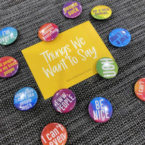 Things We Want To Say (Button or Magnet Set)