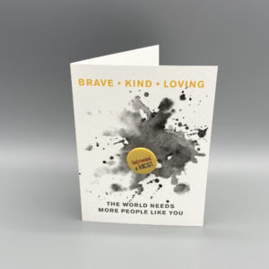 Brave, kind, loving button card